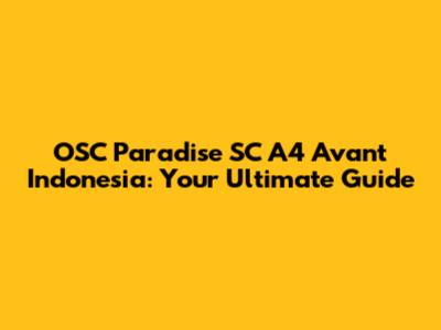 OSC Paradise SC A4 Avant Indonesia: Your Ultimate Guide