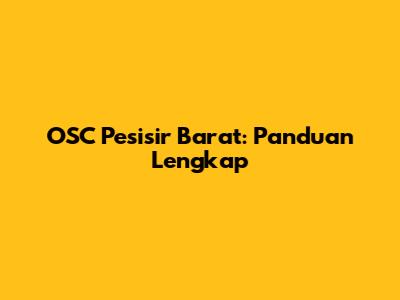 OSC Pesisir Barat: Panduan Lengkap