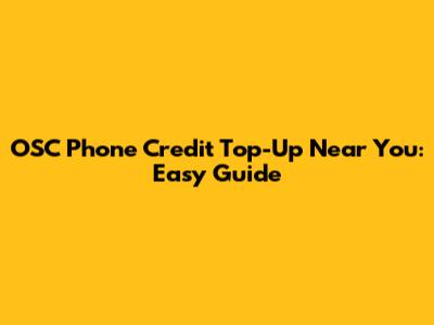 OSC Phone Credit Top-Up Near You: Easy Guide