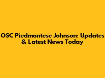 OSC Piedmontese Johnson: Updates & Latest News Today