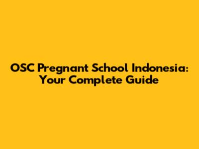 OSC Pregnant School Indonesia: Your Complete Guide