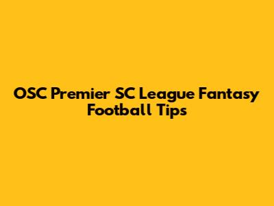 OSC Premier SC League Fantasy Football Tips