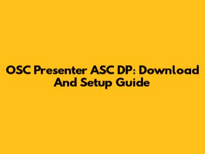 OSC Presenter ASC DP: Download And Setup Guide