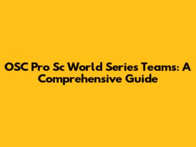 OSC Pro Sc World Series Teams: A Comprehensive Guide