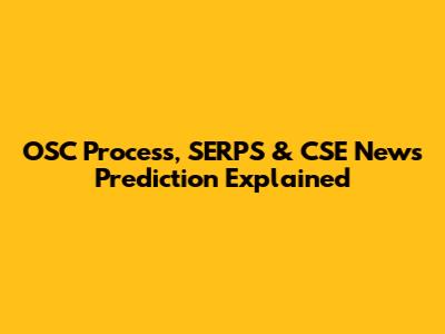 OSC Process, SERPS & CSE News Prediction Explained