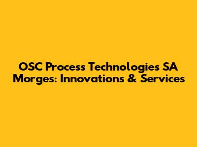 OSC Process Technologies SA Morges: Innovations & Services