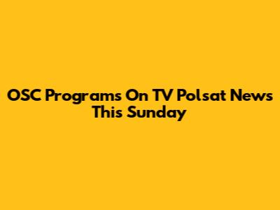 OSC Programs On TV Polsat News This Sunday