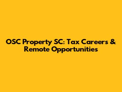 OSC Property SC: Tax Careers & Remote Opportunities