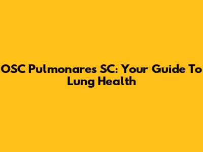 OSC Pulmonares SC: Your Guide To Lung Health