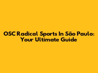 OSC Radical Sports In São Paulo: Your Ultimate Guide