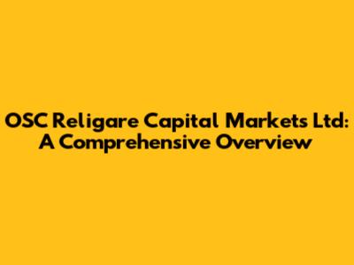 OSC Religare Capital Markets Ltd: A Comprehensive Overview