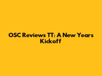 OSC Reviews TT: A New Year's Kickoff
