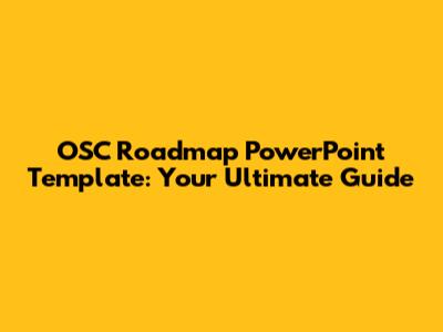 OSC Roadmap PowerPoint Template: Your Ultimate Guide