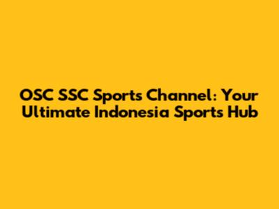 OSC SSC Sports Channel: Your Ultimate Indonesia Sports Hub