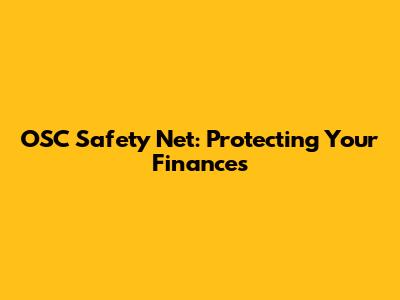 OSC Safety Net: Protecting Your Finances