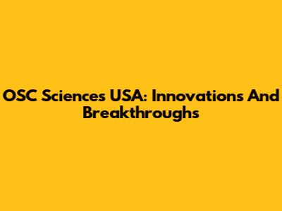 OSC Sciences USA: Innovations And Breakthroughs