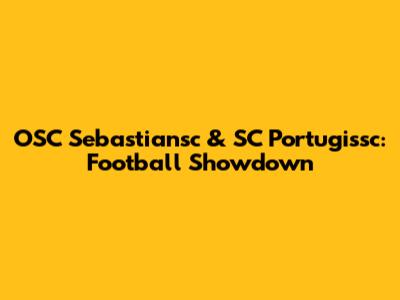 OSC Sebastiansc & SC Portugissc: Football Showdown
