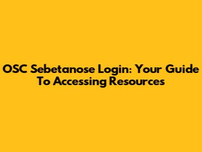 OSC Sebetanose Login: Your Guide To Accessing Resources