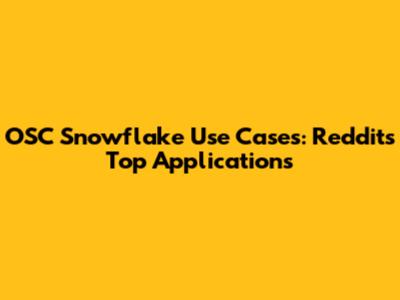 OSC Snowflake Use Cases: Reddit's Top Applications