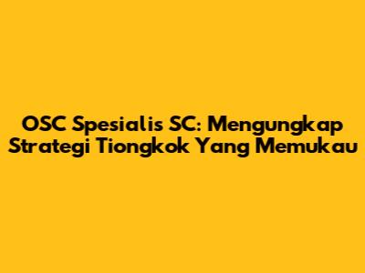 OSC Spesialis SC: Mengungkap Strategi Tiongkok Yang Memukau