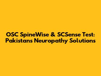 OSC SpineWise & SCSense Test: Pakistan's Neuropathy Solutions
