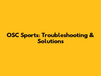 OSC Sports: Troubleshooting & Solutions