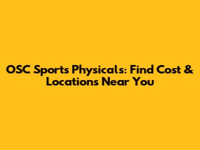 OSC Sports Physicals: Find Cost & Locations Near You