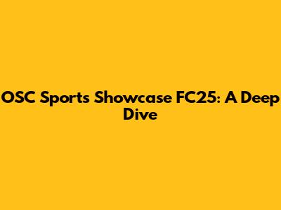 OSC Sports Showcase FC25: A Deep Dive