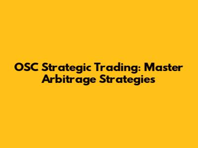 OSC Strategic Trading: Master Arbitrage Strategies