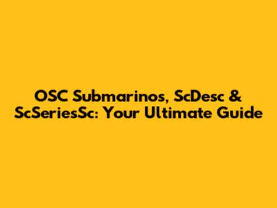 OSC Submarinos, ScDesc & ScSeriesSc: Your Ultimate Guide