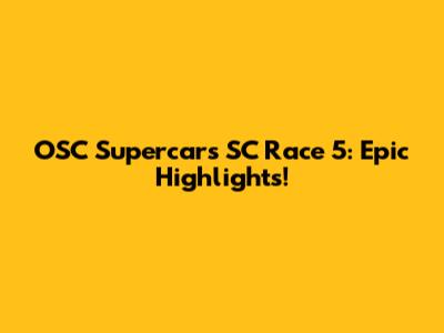 OSC Supercars SC Race 5: Epic Highlights!