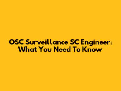 OSC Surveillance SC Engineer: What You Need To Know