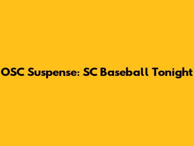 OSC Suspense: SC Baseball Tonight