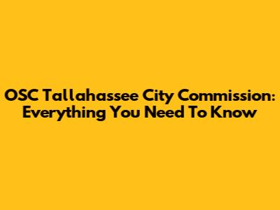 OSC Tallahassee City Commission: Everything You Need To Know