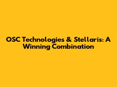 OSC Technologies & Stellaris: A Winning Combination
