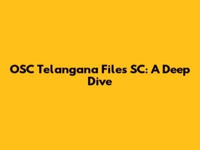 OSC Telangana Files SC: A Deep Dive
