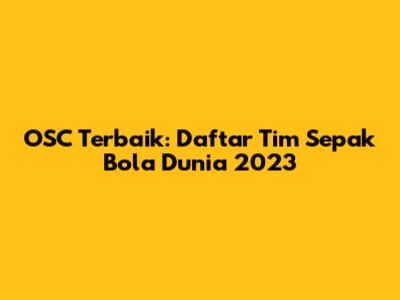 OSC Terbaik: Daftar Tim Sepak Bola Dunia 2023