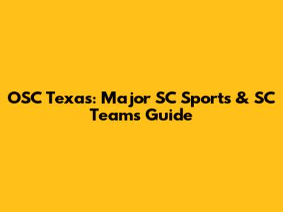 OSC Texas: Major SC Sports & SC Teams Guide