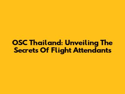 OSC Thailand: Unveiling The Secrets Of Flight Attendants