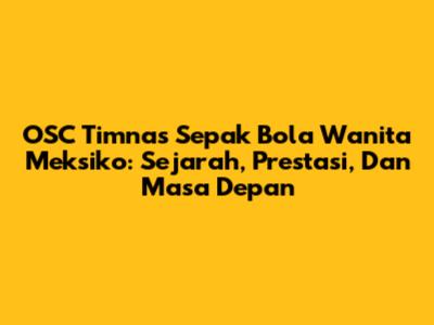 OSC Timnas Sepak Bola Wanita Meksiko: Sejarah, Prestasi, Dan Masa Depan