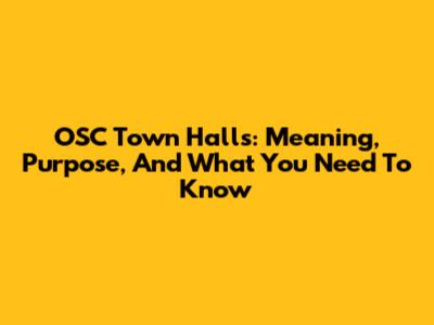 OSC Town Halls: Meaning, Purpose, And What You Need To Know