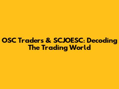 OSC Traders & SCJOESC: Decoding The Trading World