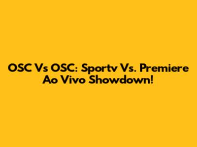 OSC Vs OSC: Sportv Vs. Premiere Ao Vivo Showdown!