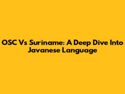 OSC Vs Suriname: A Deep Dive Into Javanese Language