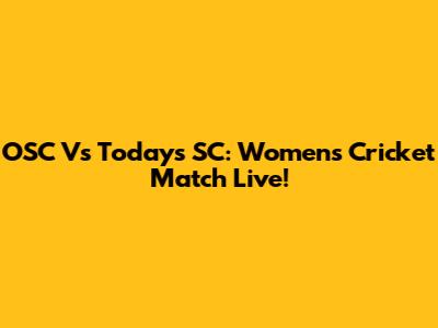 OSC Vs Today's SC: Women's Cricket Match Live!