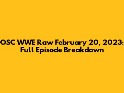 OSC WWE Raw February 20, 2023: Full Episode Breakdown