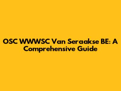 OSC WWWSC Van Seraakse BE: A Comprehensive Guide