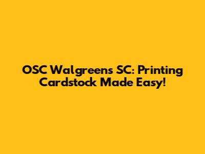 OSC Walgreens SC: Printing Cardstock Made Easy!