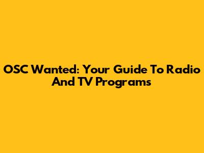 OSC Wanted: Your Guide To Radio And TV Programs