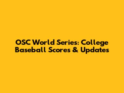 OSC World Series: College Baseball Scores & Updates